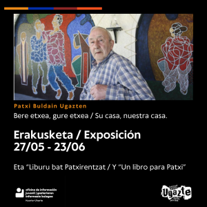 “PATXI BULDAIN UGAZTEN: BERE ETXEA, GURE ETXEA” ERAKUSKETA